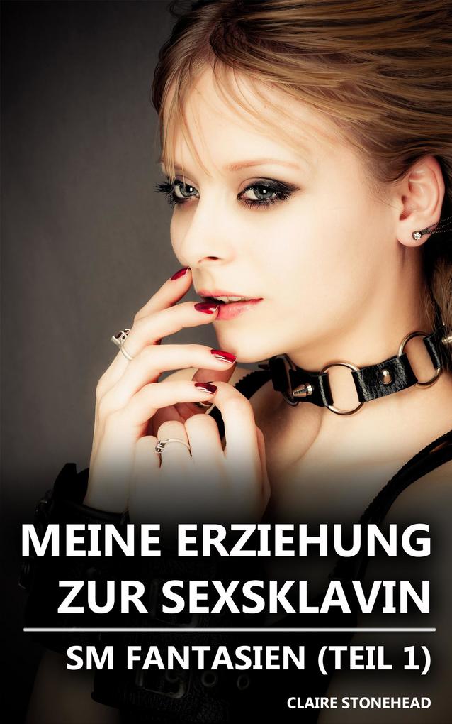 Meine Erziehung Zur Sexsklavin SM Fantasien Teil EBook Epub Claire Stonehead