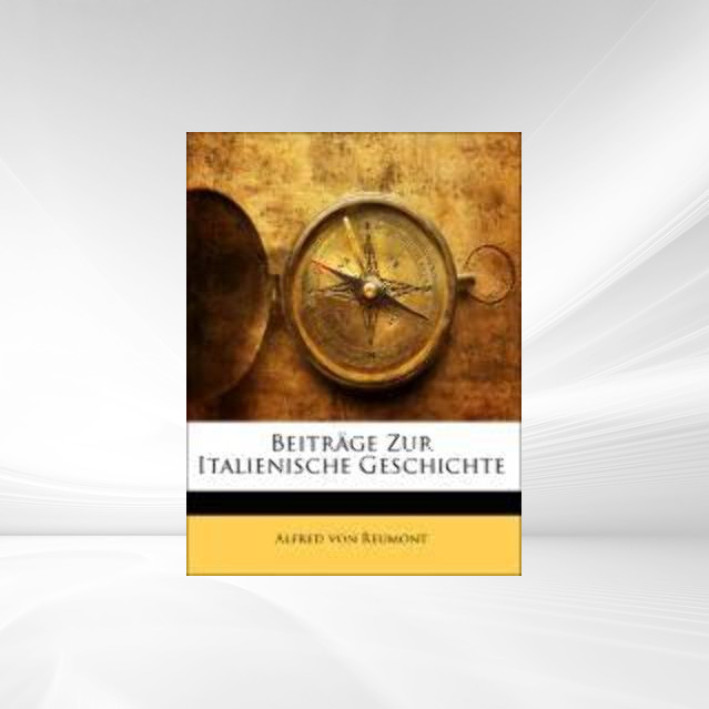 Beiträge Zur Italienische Geschichte, Vierter Band als Taschenbuch von Alfred von Reumont - 114260635X