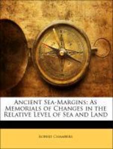 Ancient Sea-Margins: As Memorials of Changes in the Relative Level of Sea and Land als Taschenbuch von Robert Chambers - 1142901831
