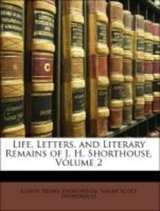 Life, Letters, and Literary Remains of J. H. Shorthouse, Volume 2 als Taschenbuch von Joseph Henry Shorthouse, Sarah Scott Shorthouse - 1142948714