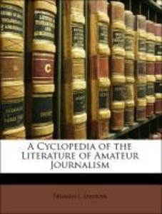 A Cyclopedia of the Literature of Amateur Journalism als Taschenbuch von Truman J. Spencer - 1143085175