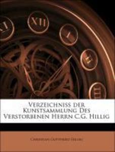 Verzeichniss der Kunstsammlung Des Verstorbenen Herrn C.G. Hillig als Taschenbuch von Christian Gottfried Hillig - 1143478487
