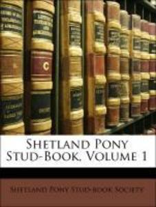 Shetland Pony Stud-Book, Volume 1 als Taschenbuch von Shetland Pony Stud-book Society - 1143547888