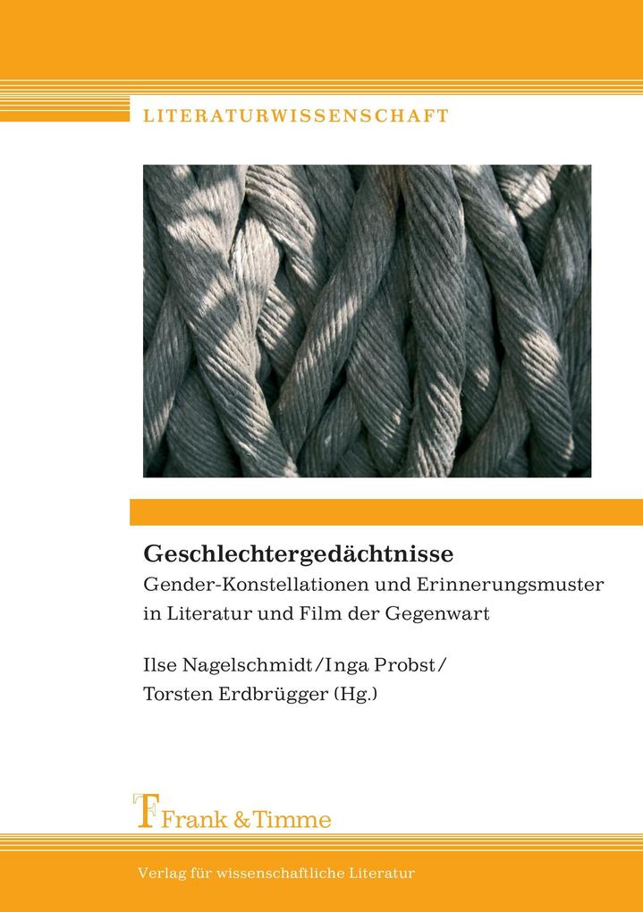 Geschlechtergedächtnisse: Gender-Konstellationen und Erinnerungsmuster in Literatur und Film der Gegenwart