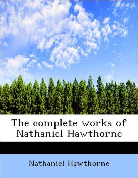 The complete works of Nathaniel Hawthorne als Taschenbuch von Nathaniel Hawthorne - 1113664894