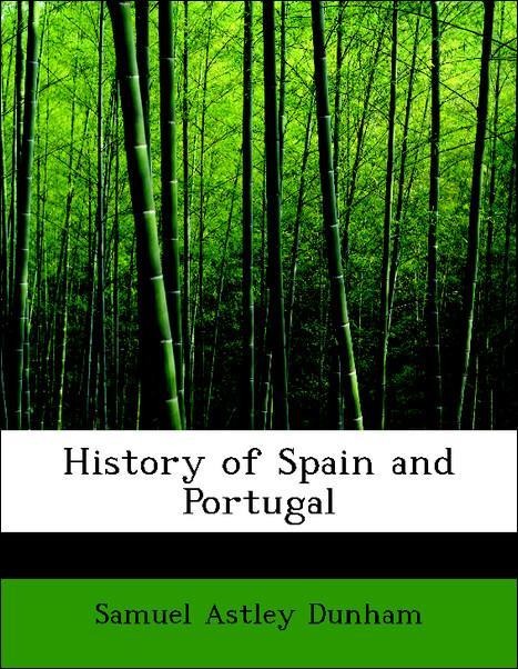 History of Spain and Portugal als Taschenbuch von Samuel Astley Dunham - 1113765127