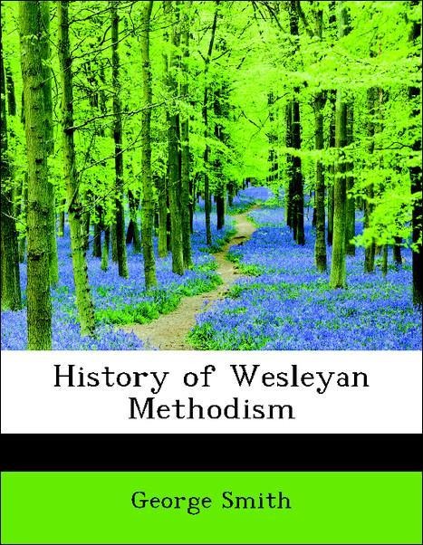 History of Wesleyan Methodism als Taschenbuch von George Smith - 1113767405