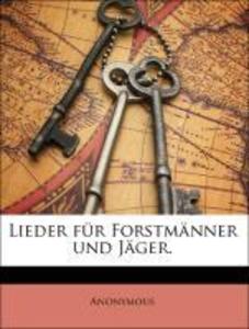 Lieder für Forstmänner und Jäger. als Taschenbuch von Anonymous - 1144236754