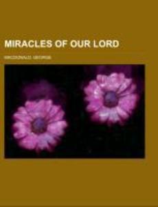 Miracles of Our Lord als Taschenbuch von George Macdonald - 1153641941