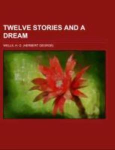 Twelve Stories and a Dream als Taschenbuch von H. G. Wells - 115374824X