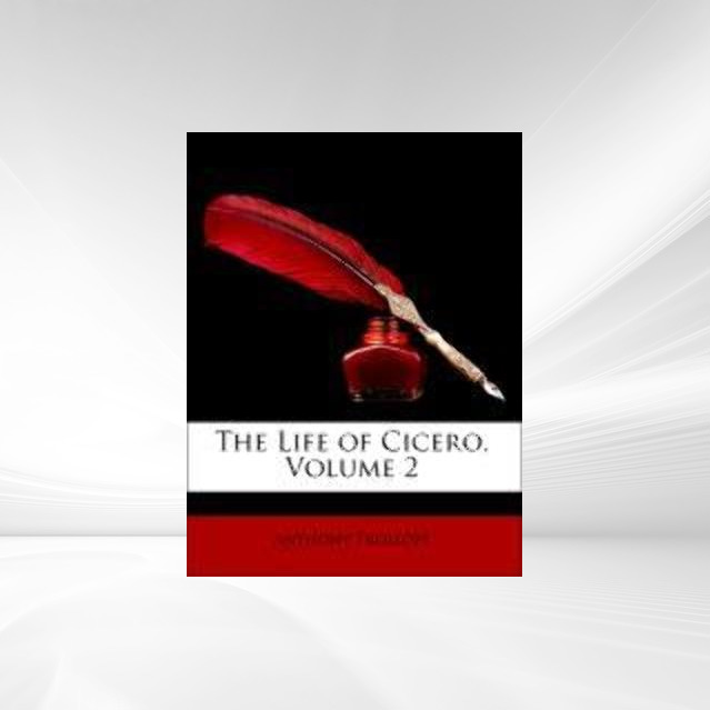 The Life of Cicero, Volume 2 als Taschenbuch von Anthony Trollope - 1145891276