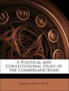 A Political and Constitutional Study of the Cumberland Road als Taschenbuch von Jeremiah Simeon Young - 1144688175