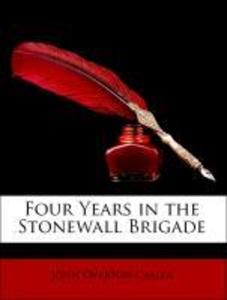 Four Years in the Stonewall Brigade als Taschenbuch von John Overton Casler - 1146058489