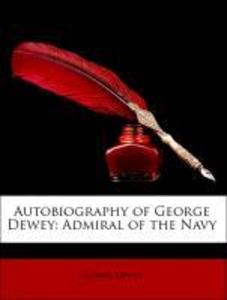 Autobiography of George Dewey: Admiral of the Navy als Taschenbuch von George Dewey - 1146253931