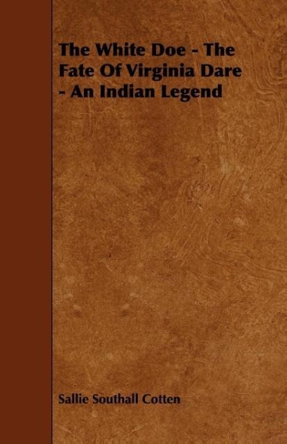 The White Doe - The Fate Of Virginia Dare - An Indian Legend als Taschenbuch von Sallie Southall Cotten - 1444693441