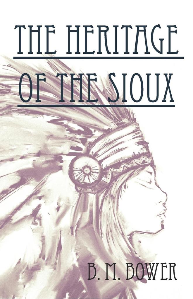 The Heritage Of The Sioux als Taschenbuch von Bertha Muzzy Bower - 1445531127