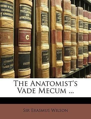 The Anatomist's Vade Mecum ...