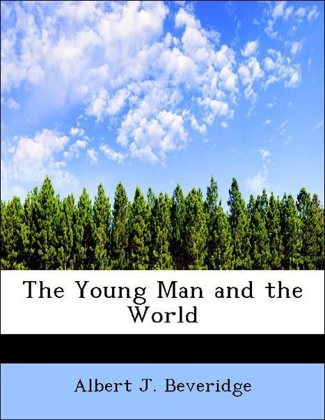 The Young Man and the World als Taschenbuch von Albert J. Beveridge - 1140075152