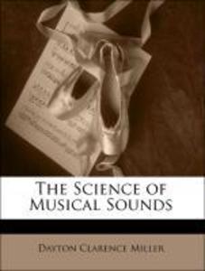 The Science of Musical Sounds als Taschenbuch von Dayton Clarence Miller - 1147184011