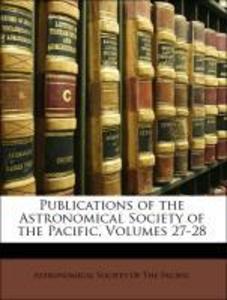 Publications of the Astronomical Society of the Pacific, Volumes 27-28 als Taschenbuch von Astronomical Society Of The Pacific - 1147228841