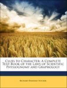 Clues to Character: A Complete Text-Book of the Laws of Scientific Physiognomy and Graphology als Taschenbuch von Richard Dimsdale Stocker - 114724846X