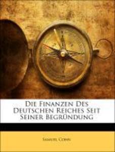 Die Finanzen Des Deutschen Reiches Seit Seiner Begründung als Taschenbuch von Samuel Cohn - 114799417X