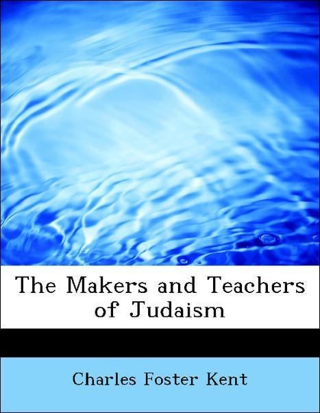 The Makers and Teachers of Judaism als Taschenbuch von Charles Foster Kent - 1117937798