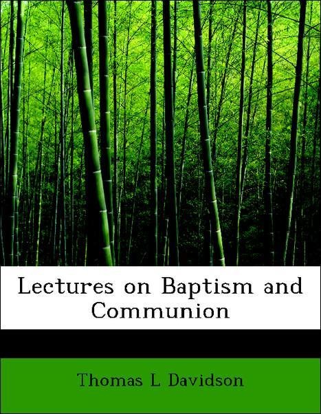 Lectures on Baptism and Communion als Taschenbuch von Thomas L Davidson - 1117983943