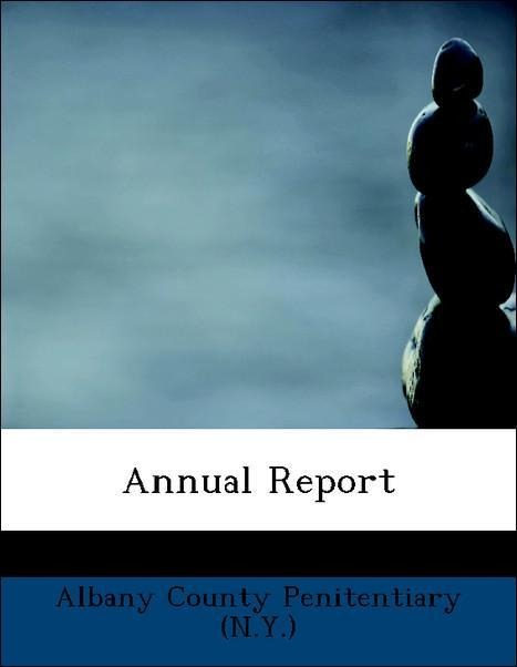 Annual Report als Taschenbuch von Albany County Penitentiary (N. Y. ) - 1140129120