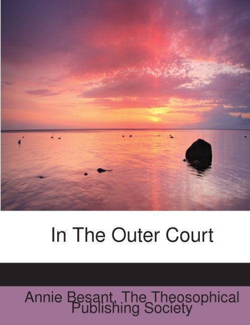 In The Outer Court als Taschenbuch von Annie Besant, The Theosophical Publishing Society - 1140264044