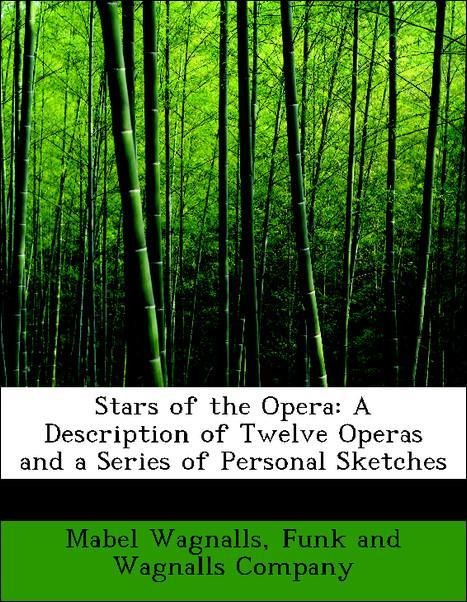 Stars of the Opera: A Description of Twelve Operas and a Series of Personal Sketches als Taschenbuch von Mabel Wagnalls, Funk and Wagnalls Company - 1140284622