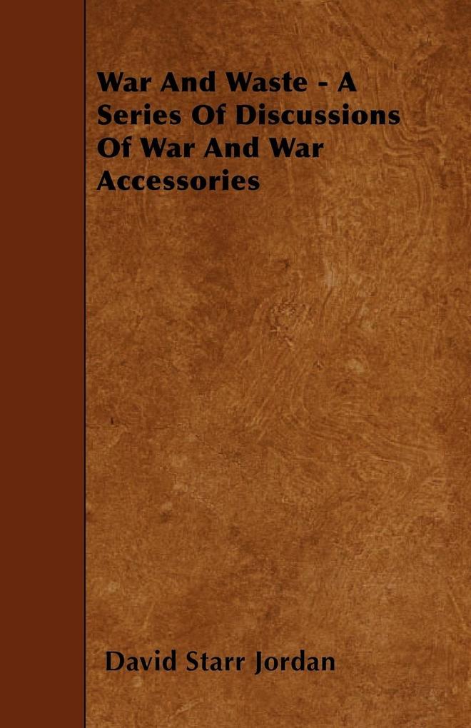 War and Waste - A Series of Discussions of War and War Accessories