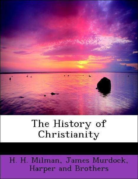The History of Christianity als Taschenbuch von H. H. Milman, James Murdock, Harper and Brothers - 1140421034