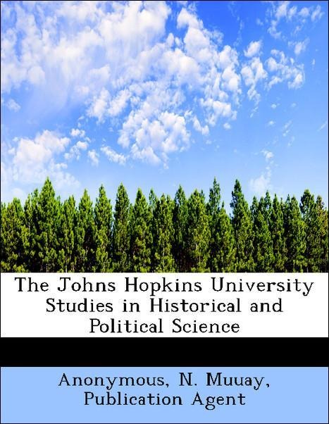 The Johns Hopkins University Studies in Historical and Political Science als Taschenbuch von Anonymous, Publication Agent N. Muuay - 1140583689