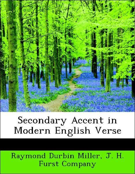 Secondary Accent in Modern English Verse als Taschenbuch von Raymond Durbin Miller, J. H. Furst Company - 1140639870