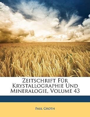 Zeitschrift Für Krystallographie Und Mineralogie, Volume 43 als Taschenbuch von Paul Groth - 1148820167