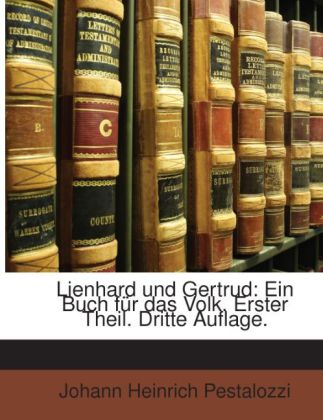Lienhard und Gertrud: Ein Buch für das Volk. Erster Theil. Dritte Auflage. (German Edition)