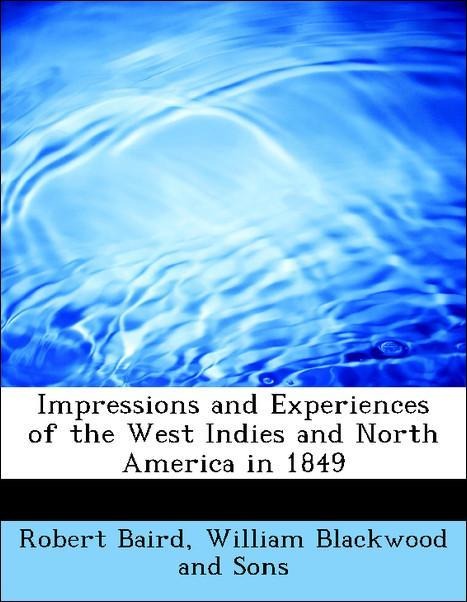Impressions and Experiences of the West Indies and North America in 1849 als Taschenbuch von Robert Baird, William Blackwood and Sons - 1140225499