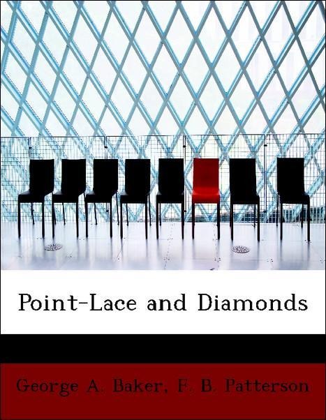 Point-Lace and Diamonds als Taschenbuch von George A. Baker, F. B. Patterson - 114044686X