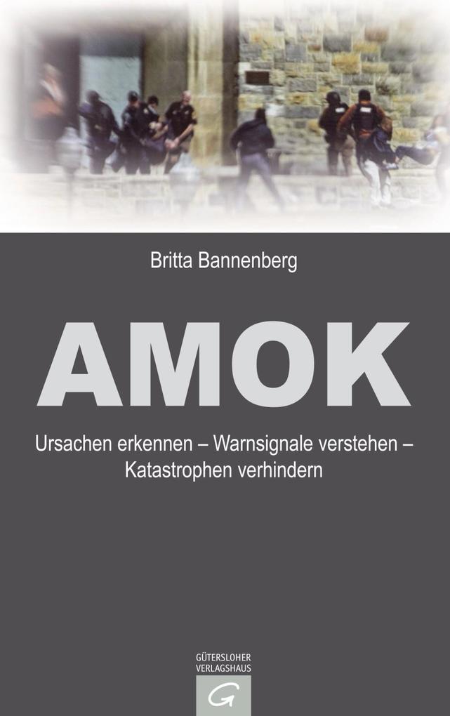 Amok: Ursachen erkennen - Warnsignale verstehen - Katastrophen verhindern (German Edition)