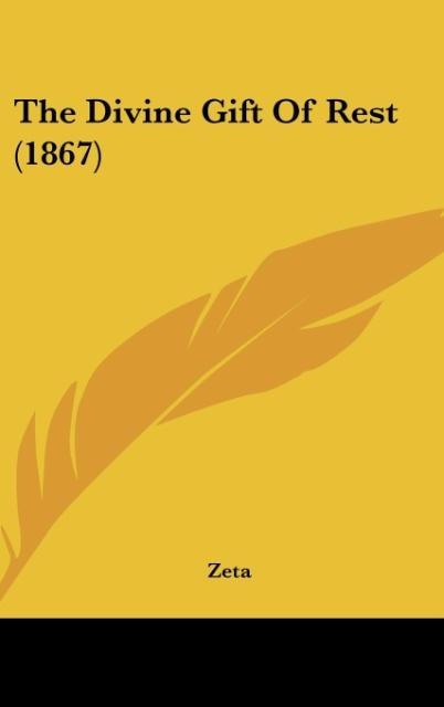 The Divine Gift Of Rest (1867) als Buch von Zeta - Zeta