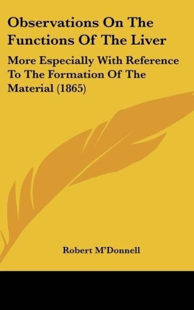 Observations On The Functions Of The Liver: More Especially With Reference To The Formation Of The Material (1865)