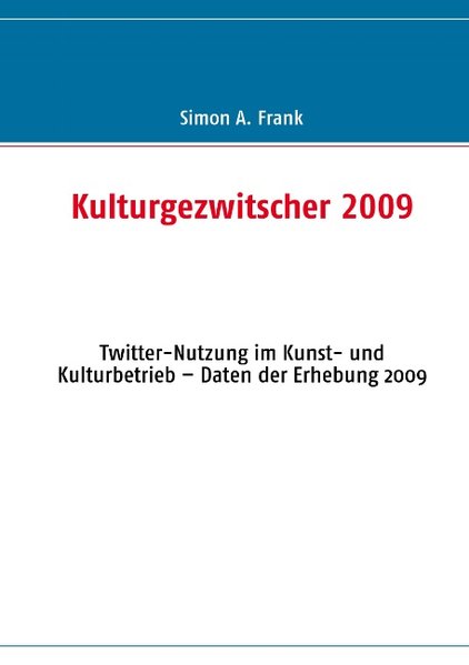 Kulturgezwitscher 2009 als Buch von Simon A. Frank - Simon A. Frank