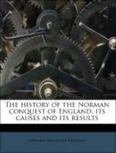 The history of the Norman conquest of England, its causes and its results als Taschenbuch von Edward Augustus Freeman - 1149852739