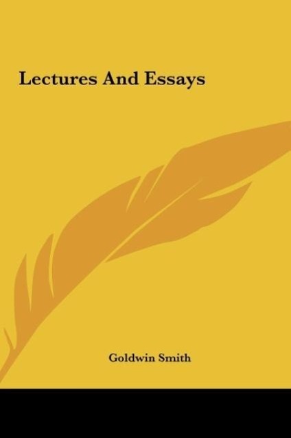 Lectures And Essays als Buch von Goldwin Smith - Goldwin Smith