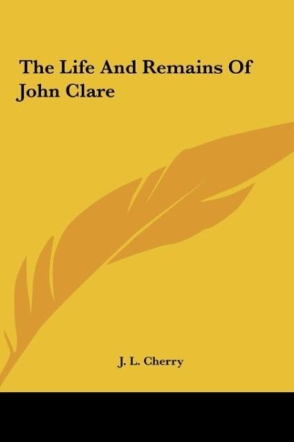 The Life And Remains Of John Clare als Buch von J. L. Cherry - J. L. Cherry