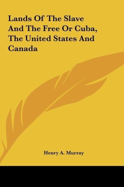 Lands Of The Slave And The Free Or Cuba, The United States And Canada als Buch von Henry A. Murray - Henry A. Murray
