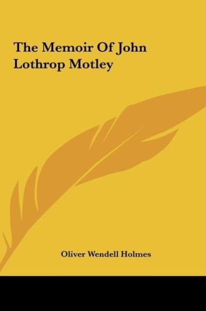 The Memoir Of John Lothrop Motley als Buch von Oliver Wendell Holmes - Oliver Wendell Holmes