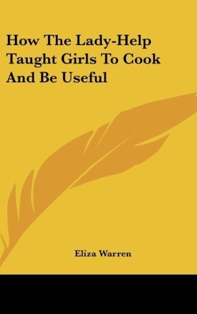 How The Lady-Help Taught Girls To Cook And Be Useful als Buch von Eliza Warren - Eliza Warren