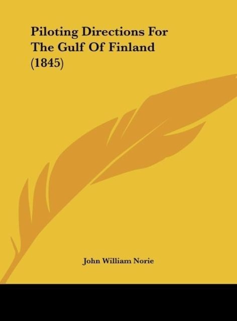 Piloting Directions For The Gulf Of Finland (1845) als Buch von John William Norie - John William Norie